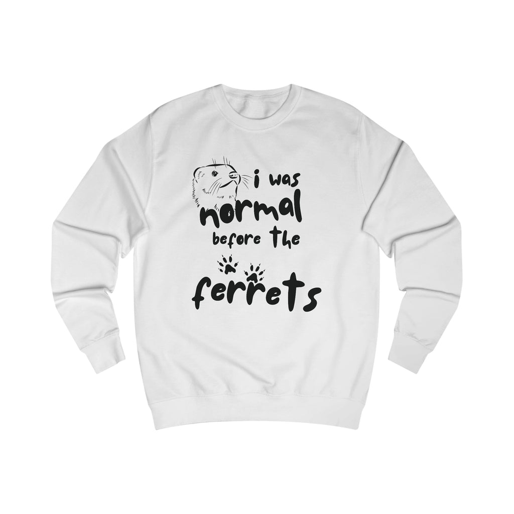 Fun Ferret Lover Unisex Sweatshirt - "I Was Normal Before The Ferrets"