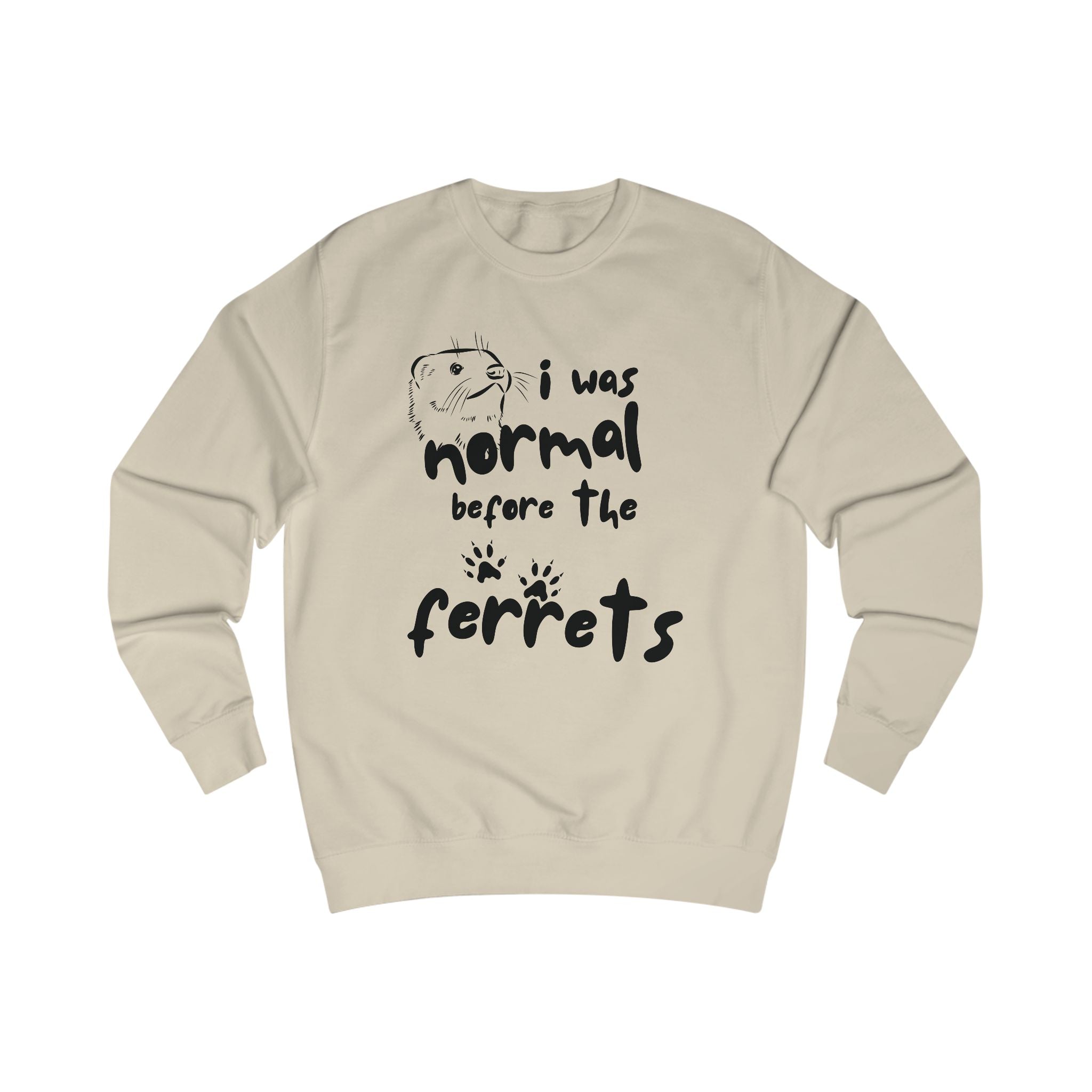 Fun Ferret Lover Unisex Sweatshirt - "I Was Normal Before The Ferrets"