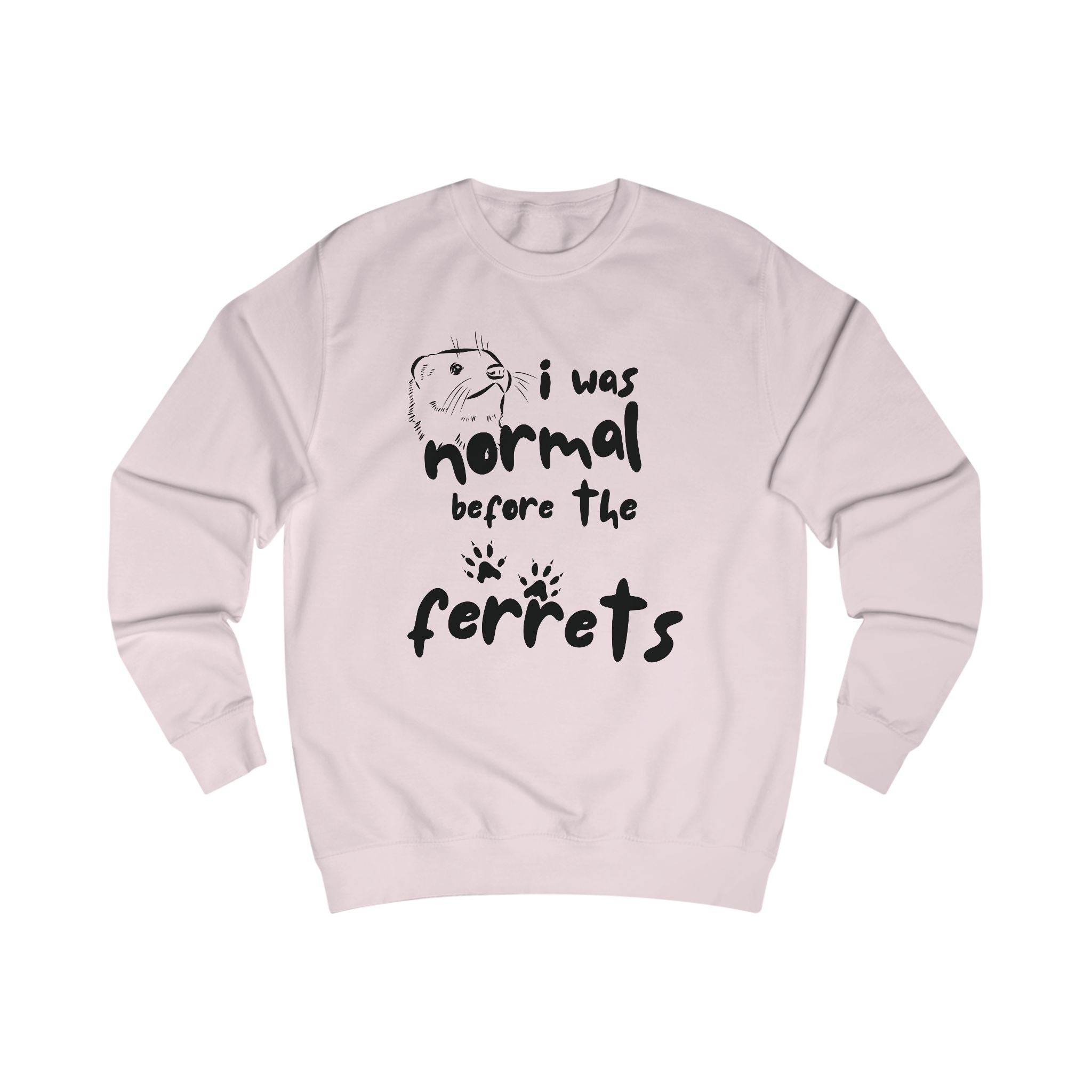 Fun Ferret Lover Unisex Sweatshirt - "I Was Normal Before The Ferrets"