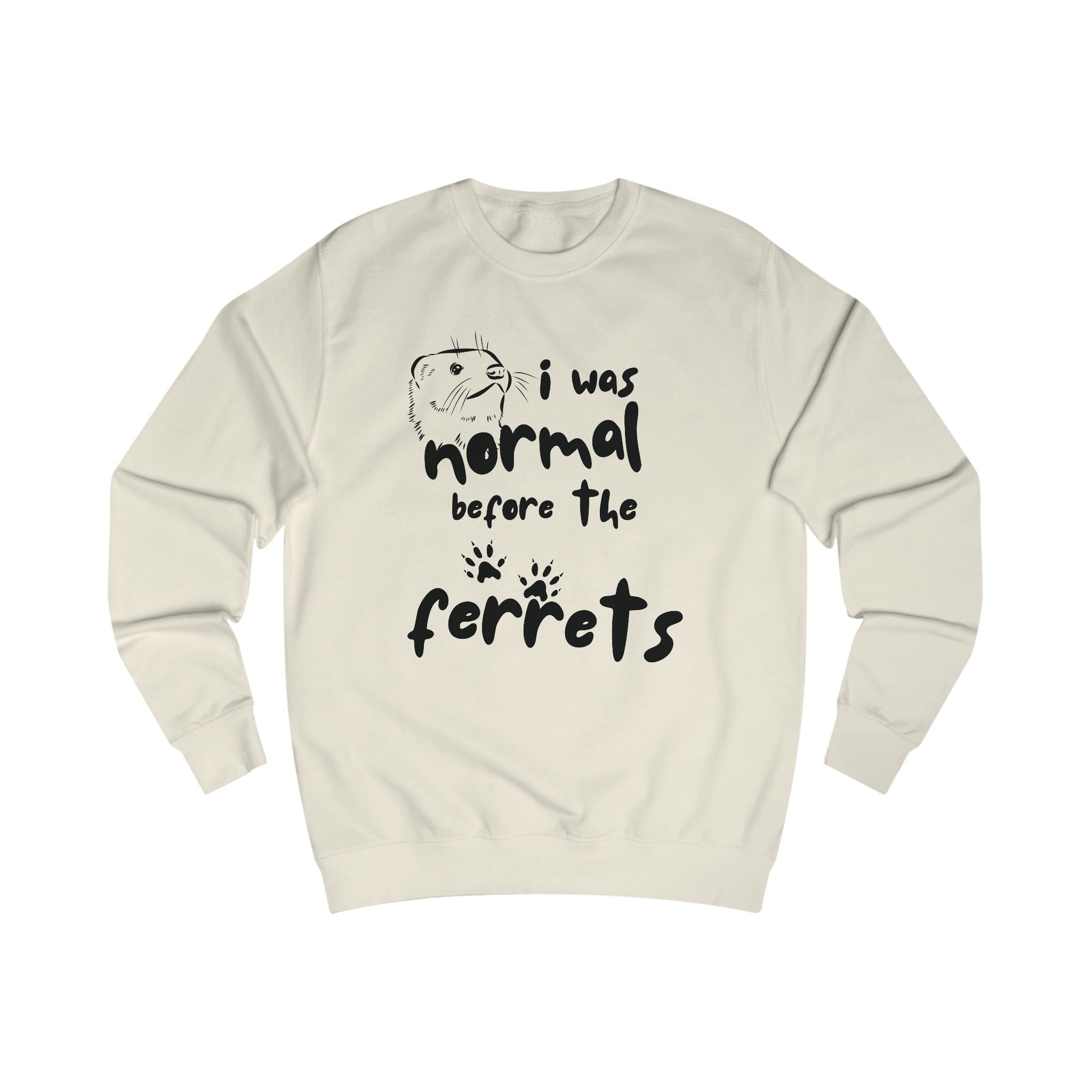 Fun Ferret Lover Unisex Sweatshirt - "I Was Normal Before The Ferrets"