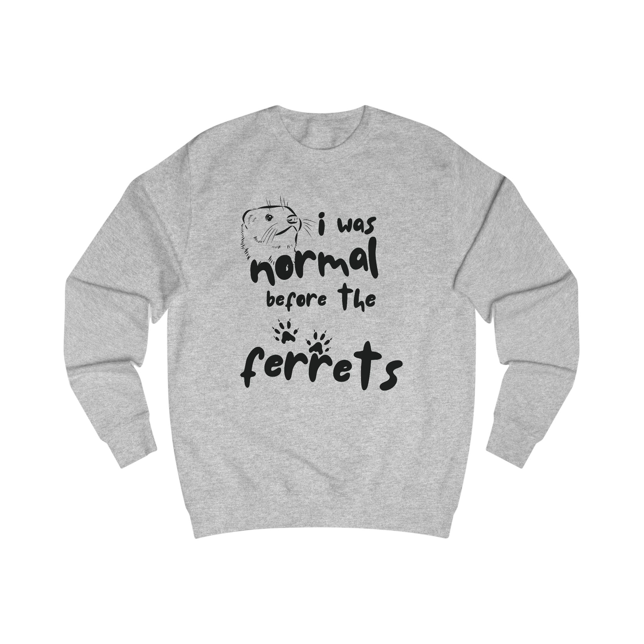 Fun Ferret Lover Unisex Sweatshirt - "I Was Normal Before The Ferrets"