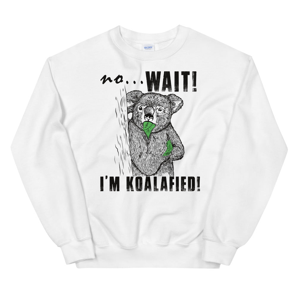 I'm Koalafied Koala sweatshirt