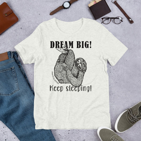 Dream BIG! Keep Sleeping! Sloth t-shirt