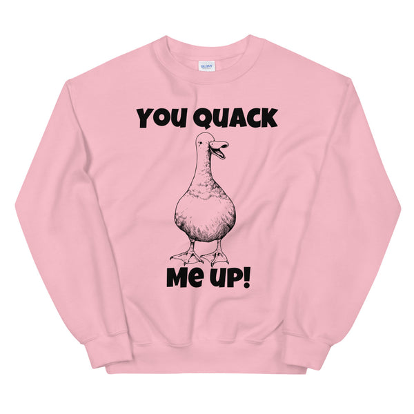 You Quack Me Up! Duck sweatshirt
