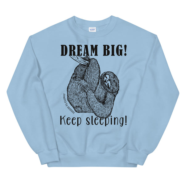 Dream Big! Keep Sleeping! Sloth sweatshirt