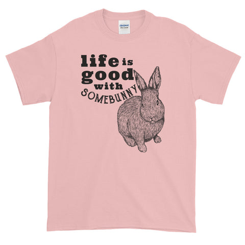 Life is Good with Somebunny t-shirt