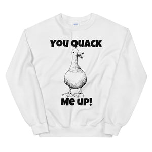 You Quack Me Up! Duck sweatshirt