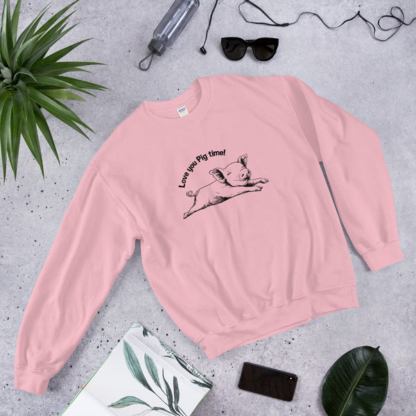 Love You Pig Time! sweatshirt